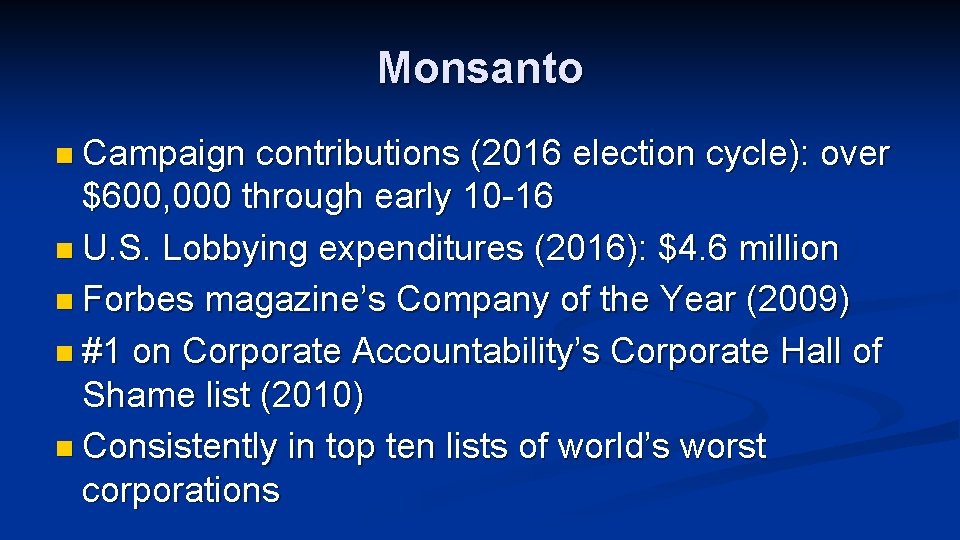 Monsanto n Campaign contributions (2016 election cycle): over $600, 000 through early 10 -16