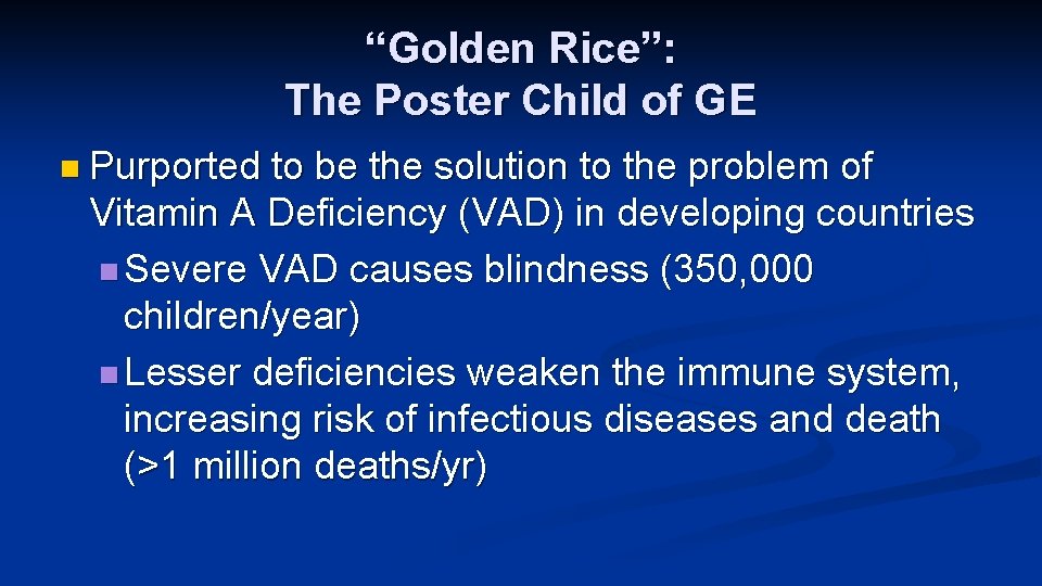“Golden Rice”: The Poster Child of GE n Purported to be the solution to