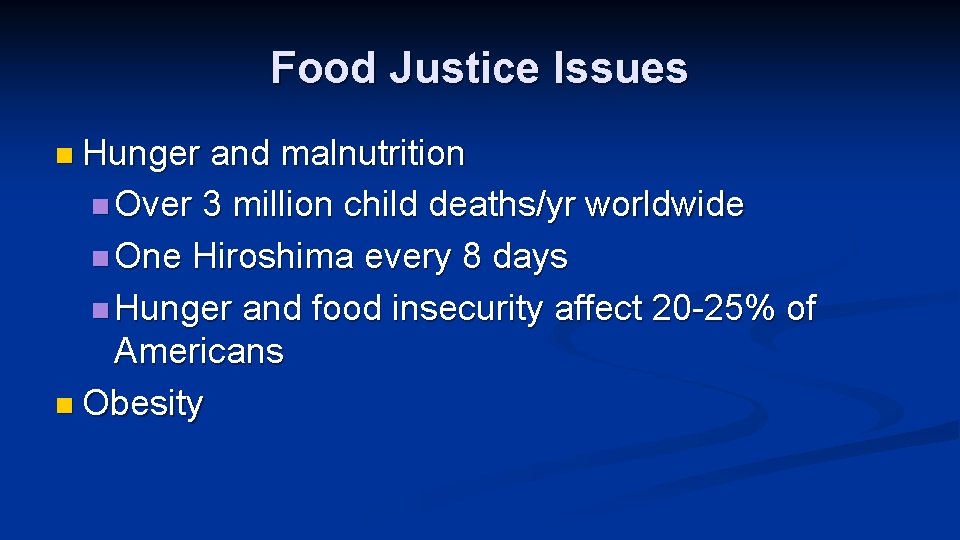 Food Justice Issues n Hunger and malnutrition n Over 3 million child deaths/yr worldwide