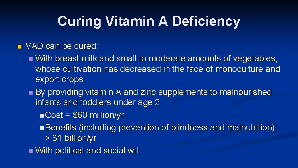 Curing Vitamin A Deficiency n VAD can be cured: n With breast milk and