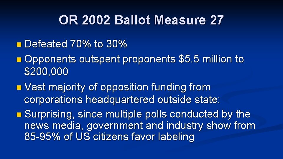 OR 2002 Ballot Measure 27 n Defeated 70% to 30% n Opponents outspent proponents