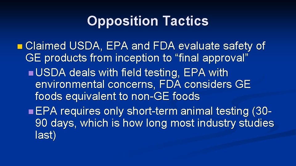 Opposition Tactics n Claimed USDA, EPA and FDA evaluate safety of GE products from