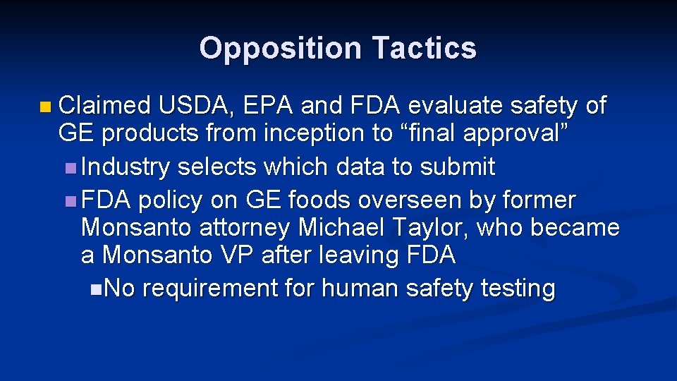 Opposition Tactics n Claimed USDA, EPA and FDA evaluate safety of GE products from