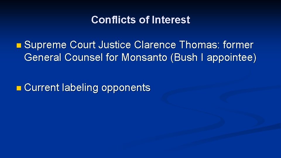 Conflicts of Interest n Supreme Court Justice Clarence Thomas: former General Counsel for Monsanto