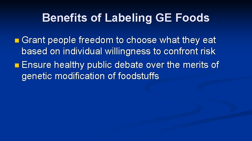 Benefits of Labeling GE Foods n Grant people freedom to choose what they eat