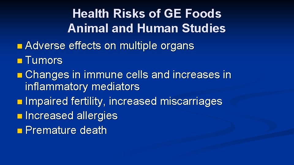 Health Risks of GE Foods Animal and Human Studies n Adverse effects on multiple