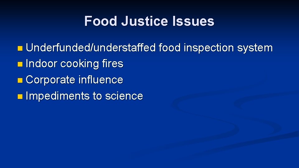 Food Justice Issues n Underfunded/understaffed food inspection system n Indoor cooking fires n Corporate