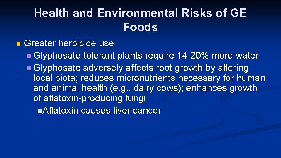 Health and Environmental Risks of GE Foods n Greater herbicide use n Glyphosate-tolerant plants