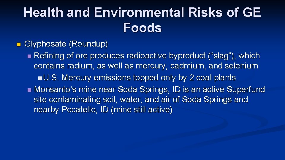 Health and Environmental Risks of GE Foods n Glyphosate (Roundup) n Refining of ore