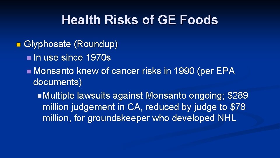 Health Risks of GE Foods n Glyphosate (Roundup) n In use since 1970 s