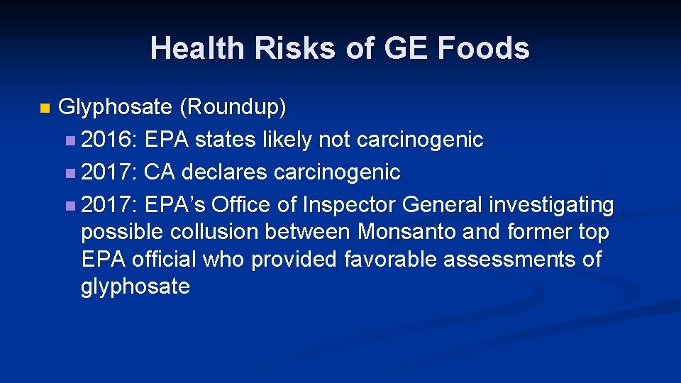 Health Risks of GE Foods n Glyphosate (Roundup) n 2016: EPA states likely not