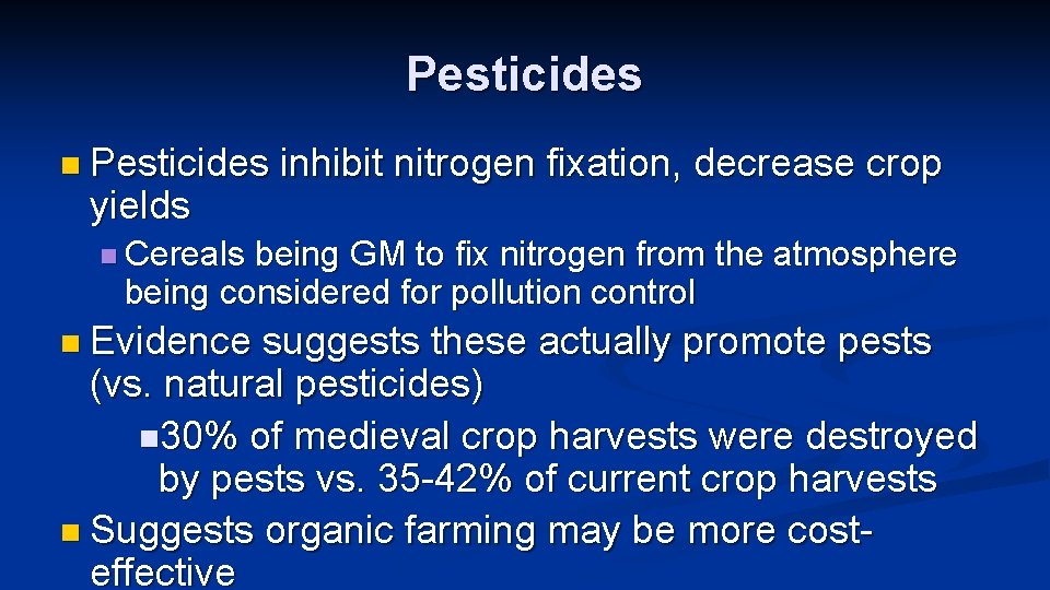 Pesticides n Pesticides inhibit nitrogen fixation, decrease crop yields n Cereals being GM to