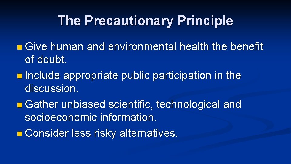 The Precautionary Principle n Give human and environmental health the benefit of doubt. n