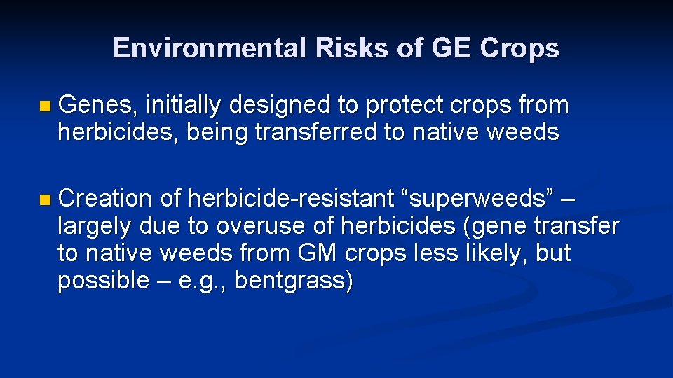 Environmental Risks of GE Crops n Genes, initially designed to protect crops from herbicides,