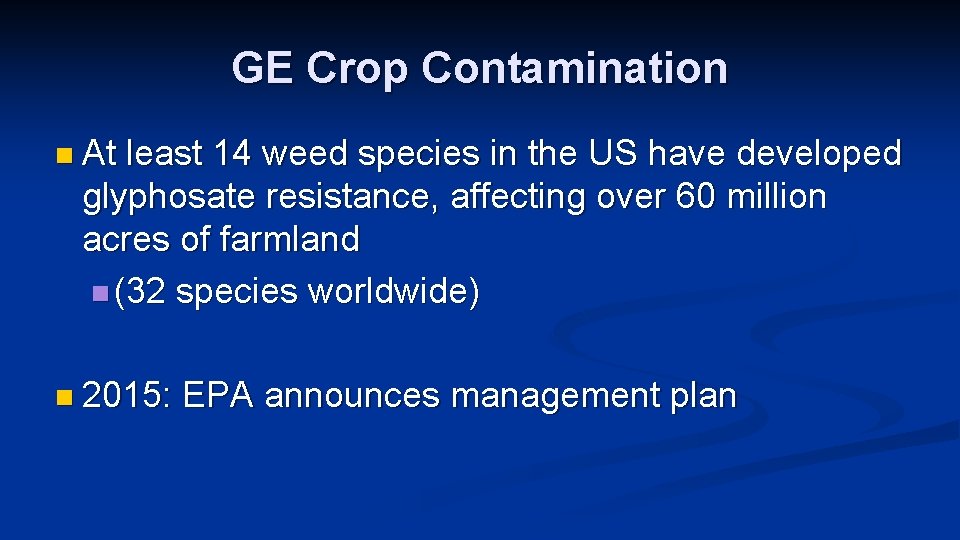 GE Crop Contamination n At least 14 weed species in the US have developed