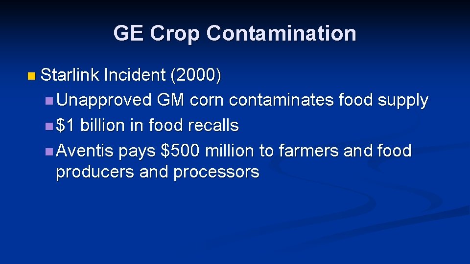 GE Crop Contamination n Starlink Incident (2000) n Unapproved GM corn contaminates food supply