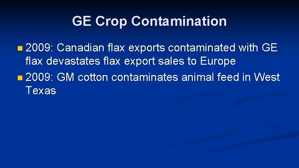 GE Crop Contamination n 2009: Canadian flax exports contaminated with GE flax devastates flax