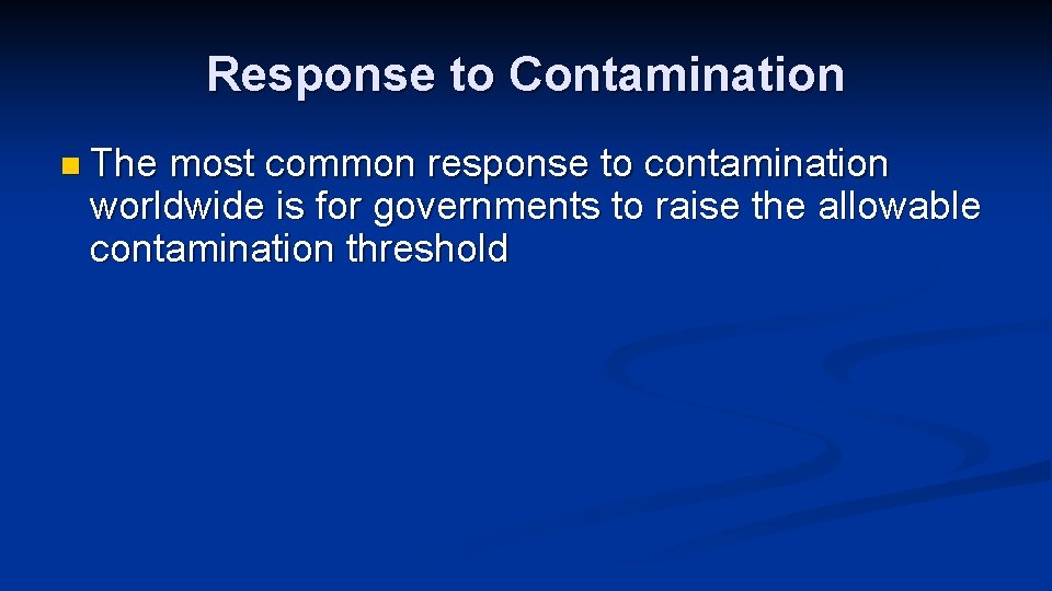 Response to Contamination n The most common response to contamination worldwide is for governments