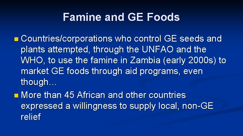 Famine and GE Foods n Countries/corporations who control GE seeds and plants attempted, through