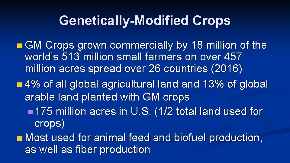 Genetically-Modified Crops n GM Crops grown commercially by 18 million of the world’s 513