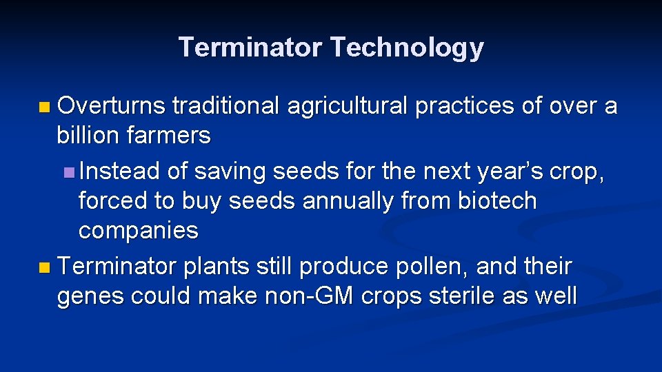 Terminator Technology n Overturns traditional agricultural practices of over a billion farmers n Instead