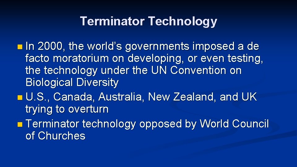Terminator Technology n In 2000, the world’s governments imposed a de facto moratorium on