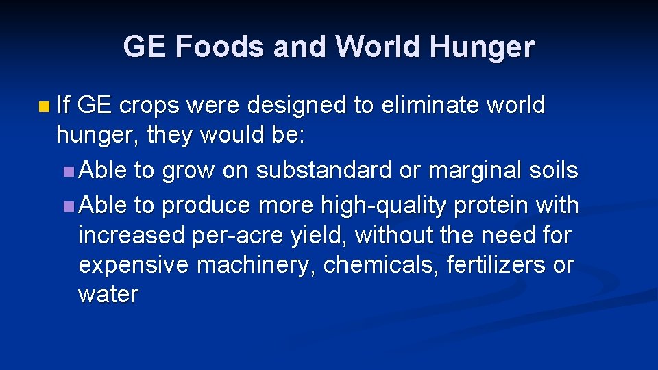 GE Foods and World Hunger n If GE crops were designed to eliminate world
