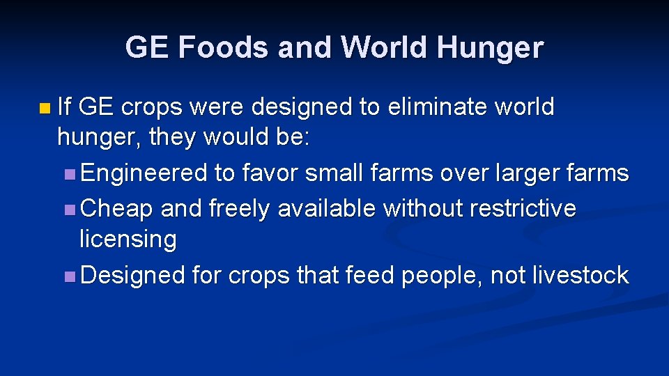 GE Foods and World Hunger n If GE crops were designed to eliminate world