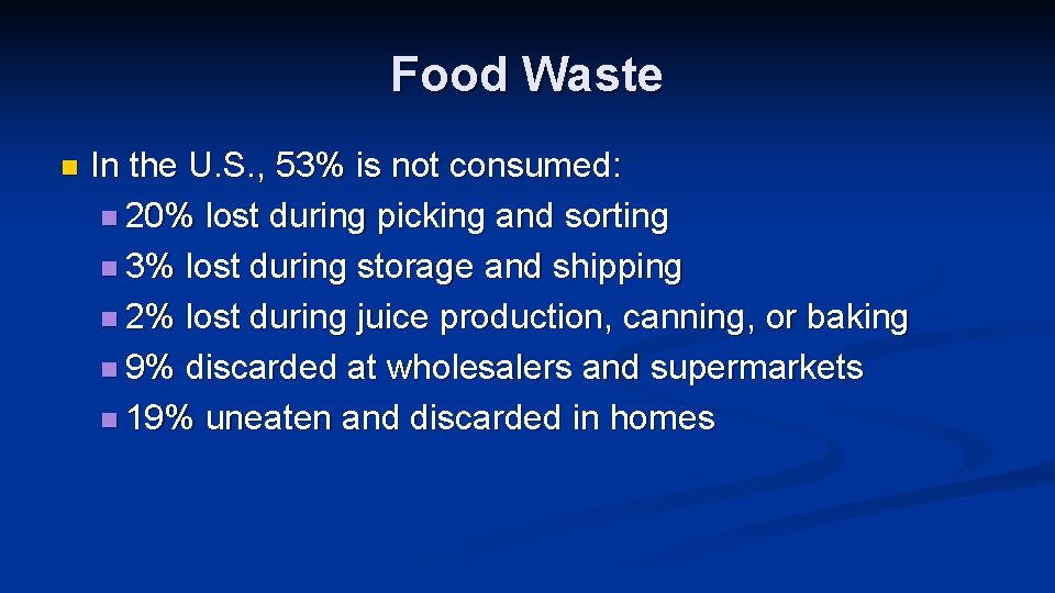 Food Waste n In the U. S. , 53% is not consumed: n 20%