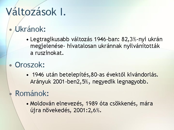 Változások I. • Ukránok: • Legtragikusabb változás 1946 -ban: 82, 3%-nyi ukrán megjelenése- hivatalosan