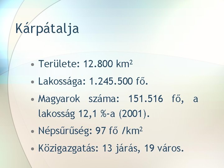 Kárpátalja • Területe: 12. 800 km 2 • Lakossága: 1. 245. 500 fő. •