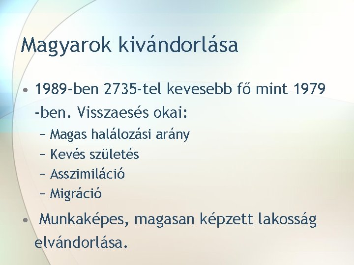 Magyarok kivándorlása • 1989 -ben 2735 -tel kevesebb fő mint 1979 -ben. Visszaesés okai: