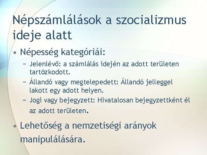 Népszámlálások a szocializmus ideje alatt • Népesség kategóriái: − Jelenlévő: a számlálás idején az