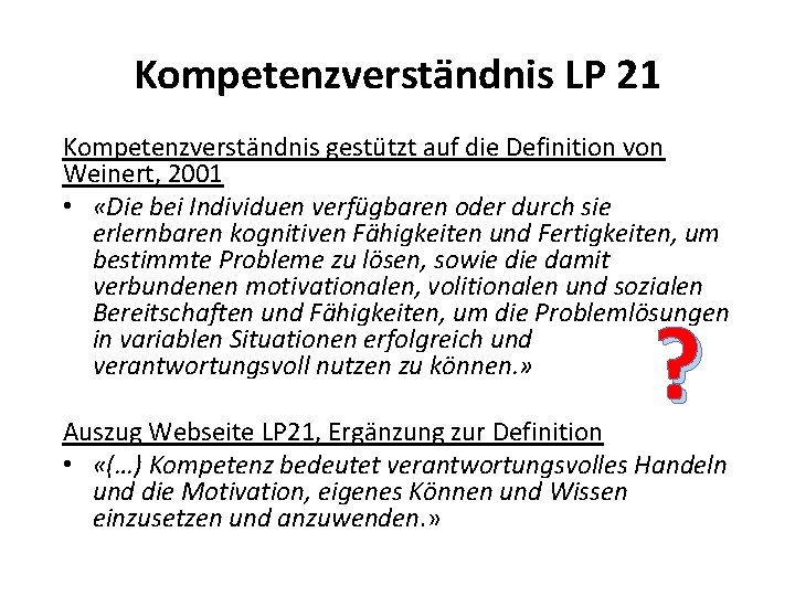 Kompetenzverständnis LP 21 Kompetenzverständnis gestützt auf die Definition von Weinert, 2001 • «Die bei