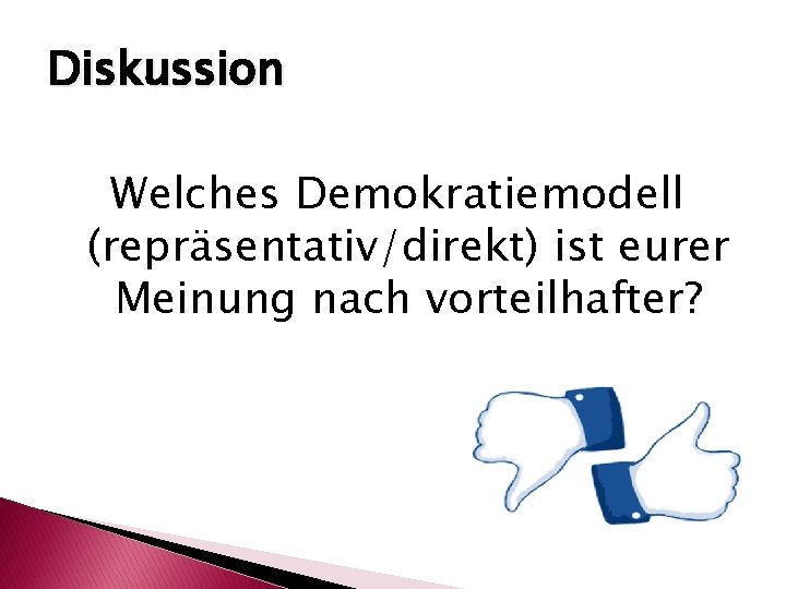 Diskussion Welches Demokratiemodell (repräsentativ/direkt) ist eurer Meinung nach vorteilhafter? 