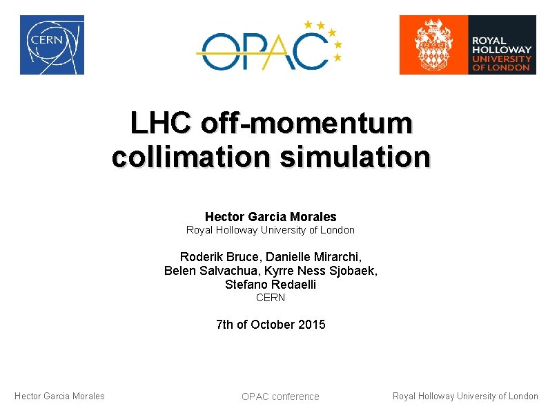 LHC off-momentum collimation simulation Hector Garcia Morales Royal Holloway University of London Roderik Bruce,