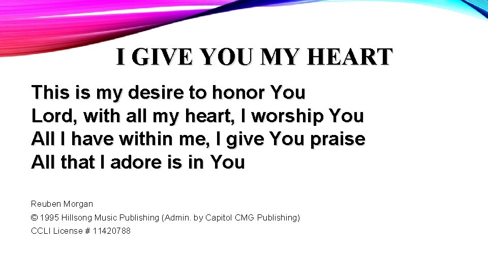 I GIVE YOU MY HEART This is my desire to honor You Lord, with