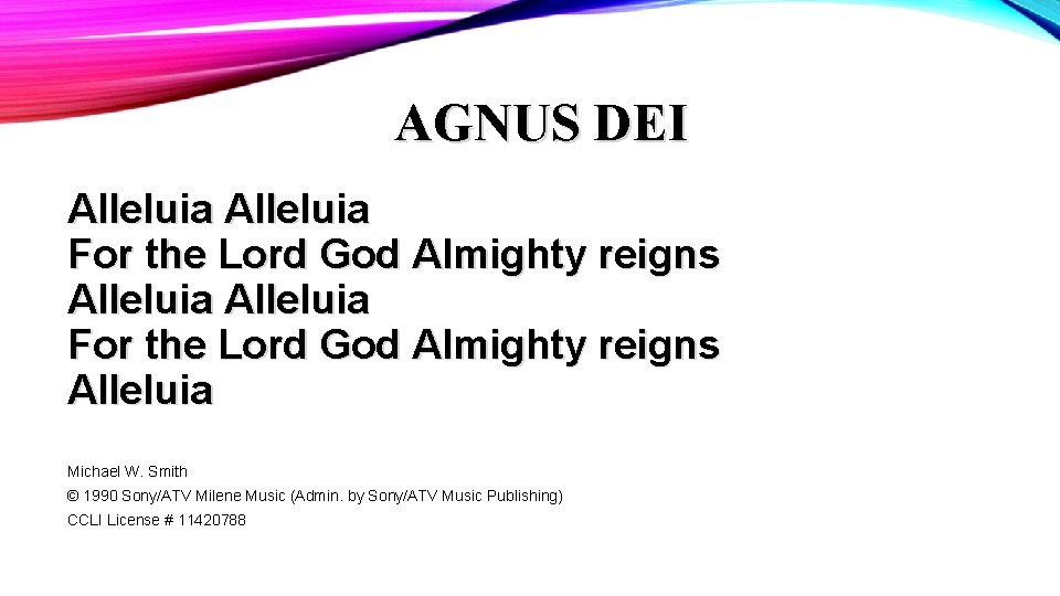 AGNUS DEI Alleluia For the Lord God Almighty reigns Alleluia Michael W. Smith ©