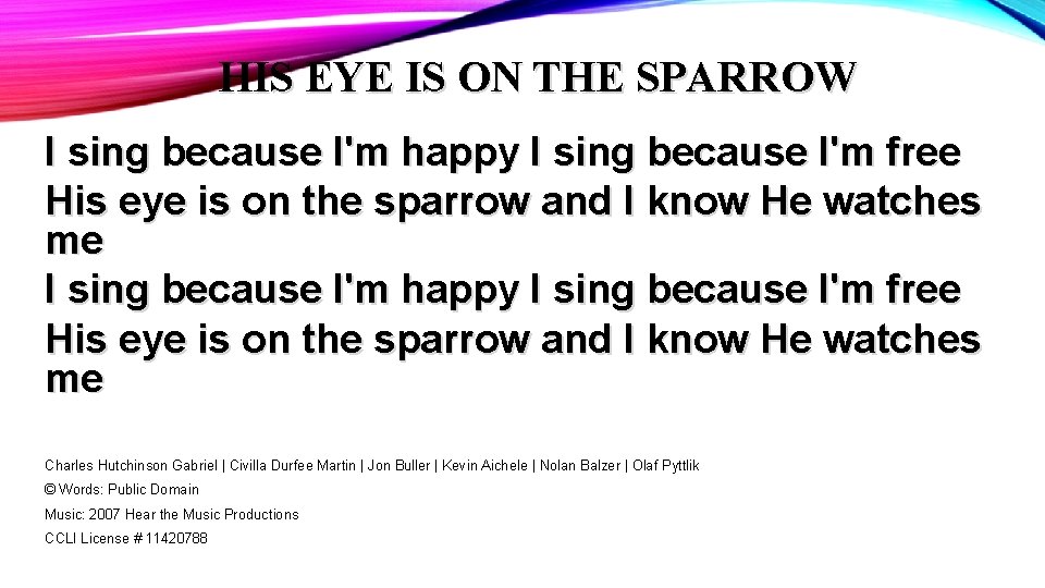HIS EYE IS ON THE SPARROW I sing because I'm happy I sing because