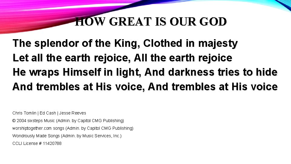 HOW GREAT IS OUR GOD The splendor of the King, Clothed in majesty Let