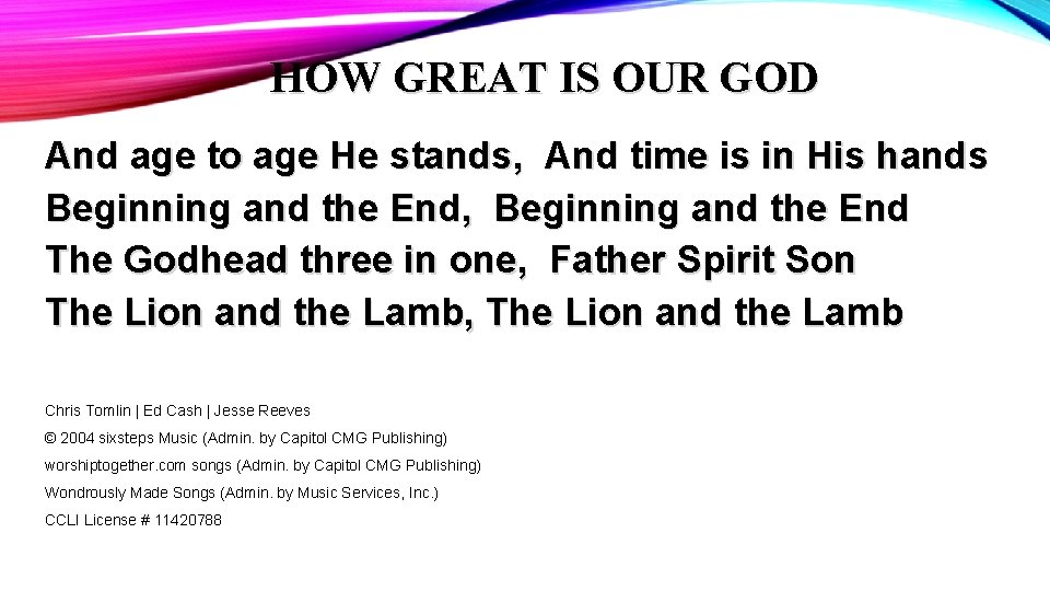 HOW GREAT IS OUR GOD And age to age He stands, And time is