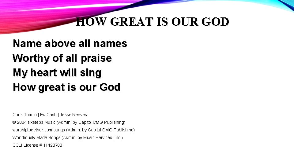 HOW GREAT IS OUR GOD Name above all names Worthy of all praise My