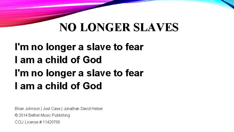 NO LONGER SLAVES I'm no longer a slave to fear I am a child