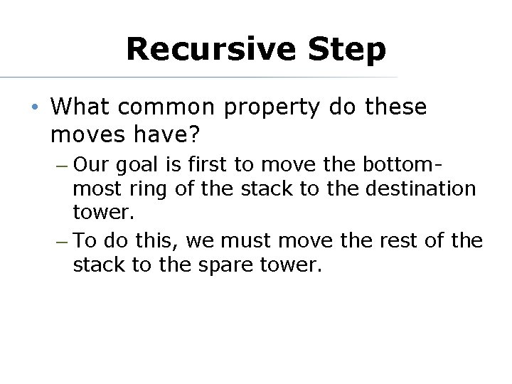 Recursive Step • What common property do these moves have? – Our goal is