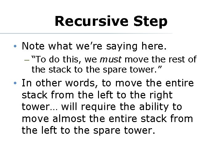 Recursive Step • Note what we’re saying here. – “To do this, we must