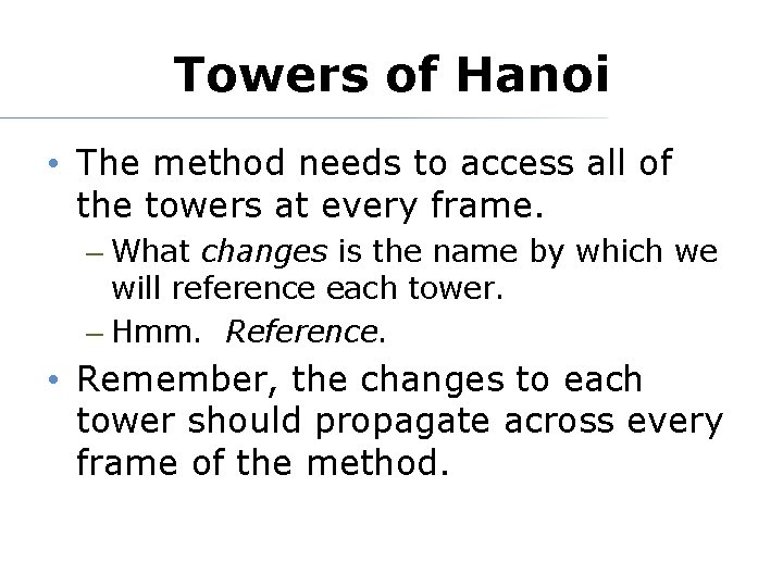 Towers of Hanoi • The method needs to access all of the towers at