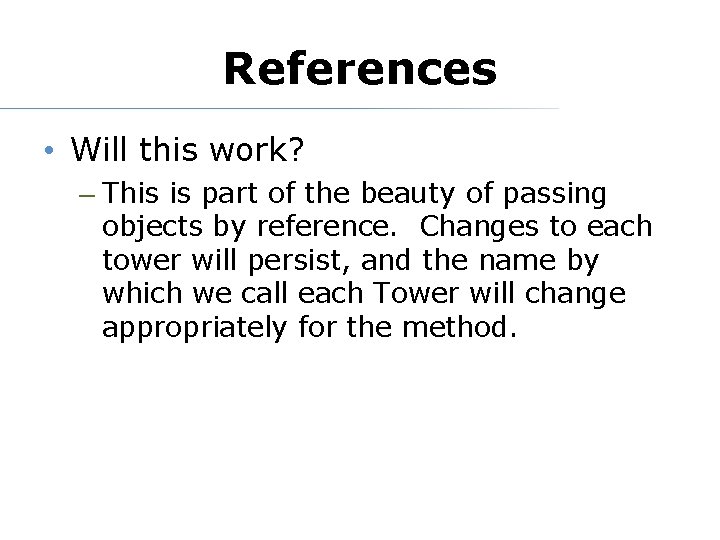 References • Will this work? – This is part of the beauty of passing