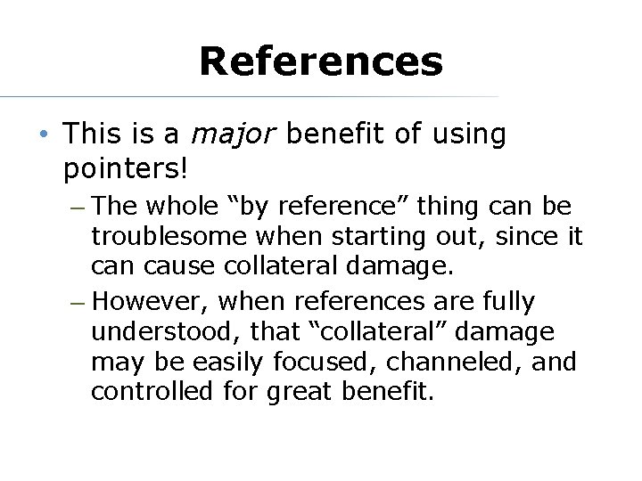 References • This is a major benefit of using pointers! – The whole “by