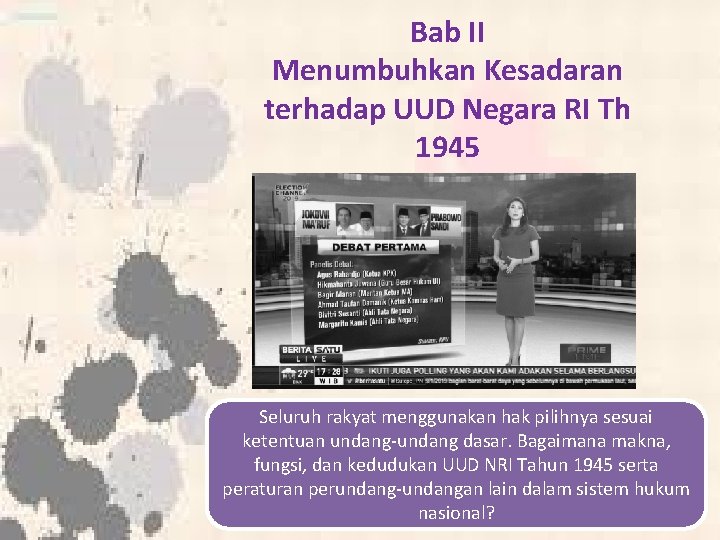 Bab II Menumbuhkan Kesadaran terhadap UUD Negara RI Th 1945 Seluruh rakyat menggunakan hak