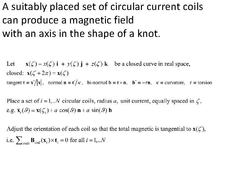 A suitably placed set of circular current coils can produce a magnetic field with
